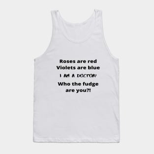 Roses Are Red Violets Are Blue I Am A Doctor Who The Fudge Are You Tank Top